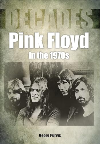 Pink Floyd in the 1970s (Decades) von Sonicbond Publishing