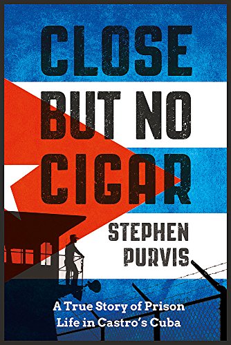 Close But No Cigar: A True Story of Prison Life in Castro's Cuba von Weidenfeld & Nicolson