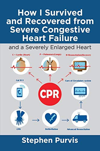 How I Survived and Recovered from Severe Congestive Heart Failure: And a Severely Enlarged Heart von iUniverse