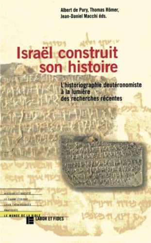 Israël construit son histoire: L'historiographie deutéromiste à la lumière des recherches récentes (LF.BIB.ANC.TEST) von LABOR ET FIDES