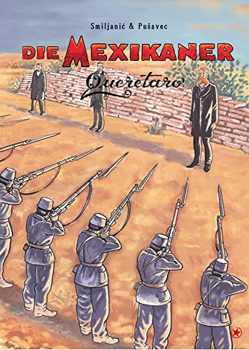 Die Mexikaner: Band 5: Queretaro von bahoe books