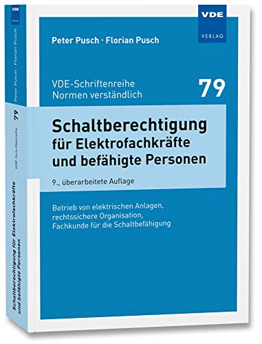 Schaltberechtigung für Elektrofachkräfte und befähigte Personen: Betrieb von elektrischen Anlagen, rechtssichere Organisation, Fachkunde für die ... ... (VDE-Schriftenreihe – Normen verständlich) von Vde Verlag GmbH
