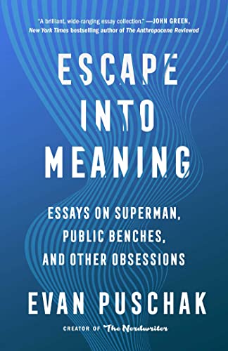 Escape into Meaning: Essays on Superman, Public Benches, and Other Obsessions