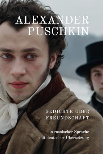Gedichte über Freundschaft | Deutsch und Russisch im Original | Пушкин А. С. Стихотворения о дружбе von Independently published