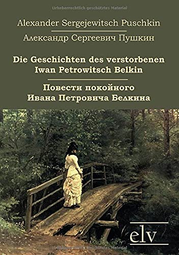 Die Geschichten des verstorbenen Iwan Petrowitsch Belkin / Повести покойного Ивана Петровича Белкина: Zweisprachige Ausgabe: Deutsch-Russisch
