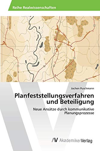 Planfeststellungsverfahren und Beteiligung: Neue Ansätze durch kommunikative Planungsprozesse von AV Akademikerverlag