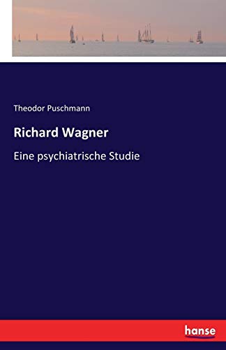 Richard Wagner: Eine psychiatrische Studie
