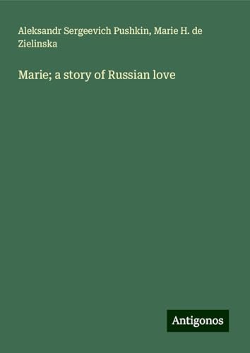 Marie; a story of Russian love von Antigonos Verlag