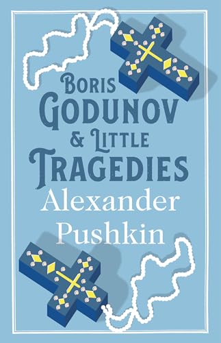 Boris Godunov and Little Tragedies: Newly translated and Annotated - Also inclued an extract from John Wilson’s The City of the Plague. von Alma Classics