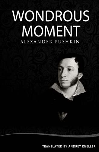 Wondrous Moment: Selected Poetry of Alexander Pushkin Wondrous Moment: Selected Poetry of Alexander Pushkin von CREATESPACE