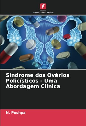 Síndrome dos Ovários Policísticos - Uma Abordagem Clínica: DE von Edições Nosso Conhecimento