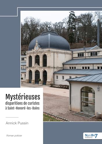 Mystérieuses disparitions de curistes à Saint-Honoré-les-Bains Mystérieuses disparitions de curistes à Saint-Honoré-les-Bains von NOMBRE 7
