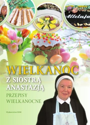 Wielkanoc z Siostra Anastazja: Przepisy Wielkanocne