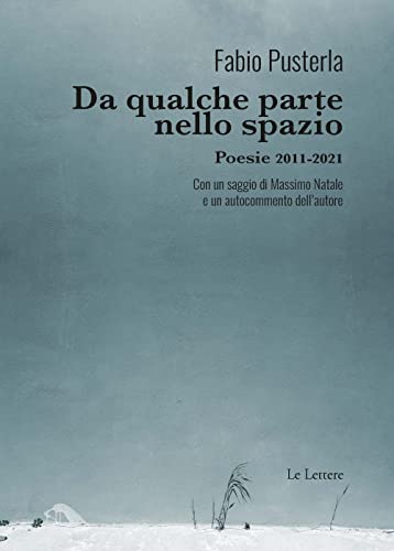 Da qualche parte nello spazio. Poesie 2011-2021 (Novecento/duemila)