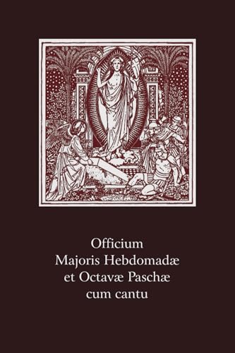 Officium Majoris Hebdomadae et Octavae Paschae, cum cantu Officium Majoris Hebdomadae et Octavae Paschae, cum cantu von Church Music Association of America