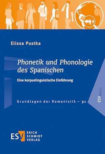 Phonetik und Phonologie des Spanischen: Eine korpuslinguistische Einführung (Grundlagen der Romanistik (GrR), Band 31) von Schmidt, Erich Verlag