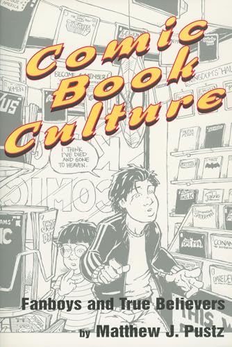 Comic Book Culture: Fanboys and True Believers (Studies in Popular Culture)