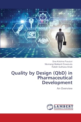 Quality by Design (QbD) in Pharmaceutical Development: An Overview von LAP LAMBERT Academic Publishing