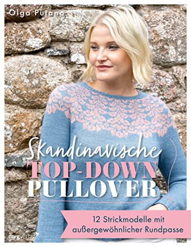Skandinavische Top-down-Pullover: 12 Strickmodelle mit außergewöhnlicher Rundpasse von MVG Moderne Vlgs. Ges.