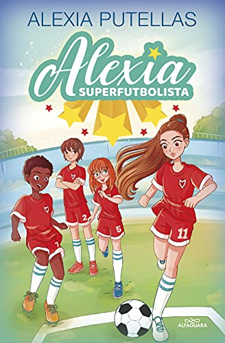 Alexia Superfutbolista 1 - Alexia Superfutbolista (Fútbol chicas, Band 1) von Alfaguara