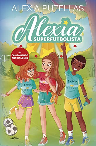 Alexia Superfutbolista 2 - Campamento Antibalones (Fútbol chicas, Band 2) von ALFAGUARA