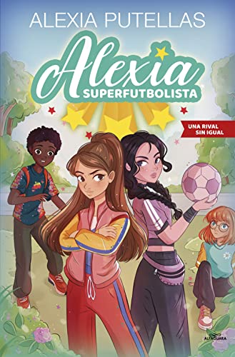Alexia Superfutbolista 3 - Una rival sin igual (Fútbol chicas, Band 3) von Alfaguara