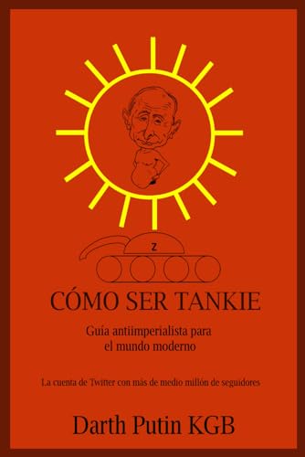 CÓMO SER TANKIE: Guía antiimperialista para el mundo moderno von Independently published