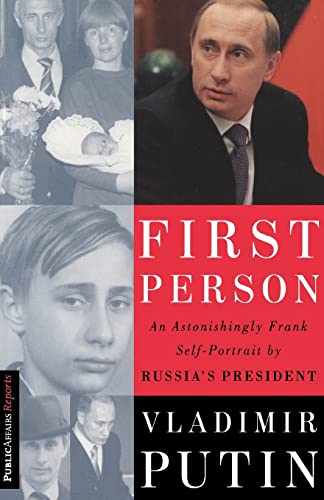 First Person: An Astonishingly Frank Self-Portrait by Russia's President Vladimir Putin (Publicaffairs Reports)