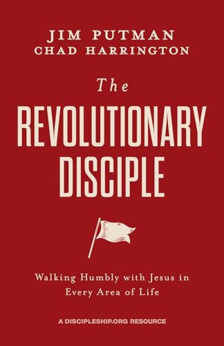 The Revolutionary Disciple: Walking Humbly with Jesus in Every Area of Life