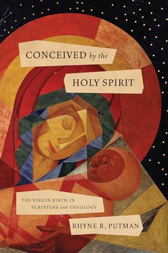 Conceived by the Holy Spirit: The Virgin Birth in Scripture and Theology von B&H Academic