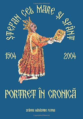 Stefan cel Mare si Sfant. Portret in cronica (Stefan cel Mare 500) von CreateSpace Independent Publishing Platform