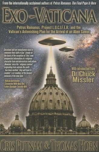 Exo-Vaticana: Petrus Romanus, Project LUCIFER, and the Vatican's Astonishing Exo-Theological Plan for the Arrival of an Alien Savior: Petrus Romanus, ... Plan for the Arrival of an Alien Savior von Defender Publishing