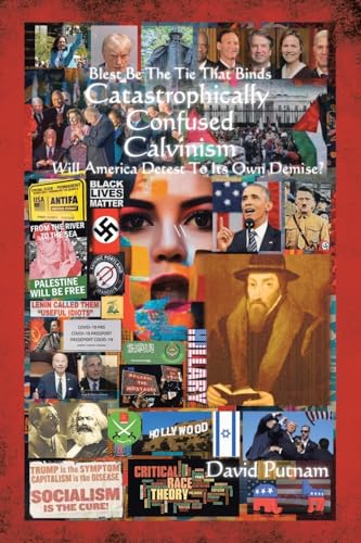 Catastrophically Confused Calvinism: Will America Detest To Its Own Demise? Catastrophically Confused Calvinism: Will America Detest To Its Own Demise? von Fulton Books