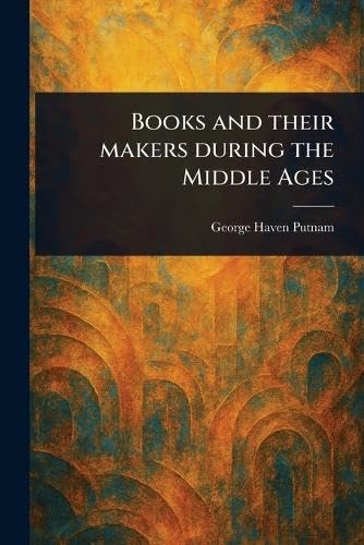 Books and Their Makers During the Middle Ages von Anson Street Press
