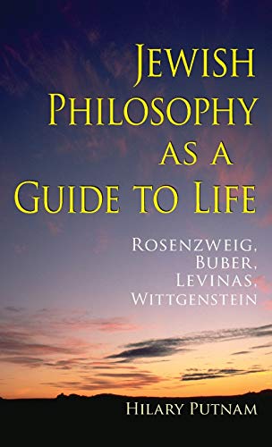 Jewish Philosophy as a Guide to Life: Rosenzweig, Buber, Levinas, Wittgenstein (The Helen and Martin Schwartz Lectures in Jewish Studies) von Indiana University Press