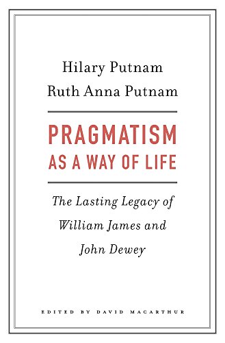 Pragmatism As a Way of Life: The Lasting Legacy of William James and John Dewey von Belknap Press