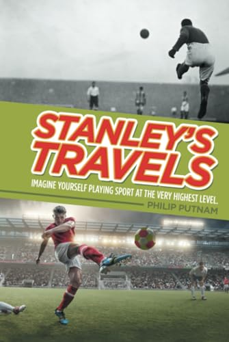 Stanley’s Travels: Imagine yourself playing sport at the very highest level. von Archway Publishing