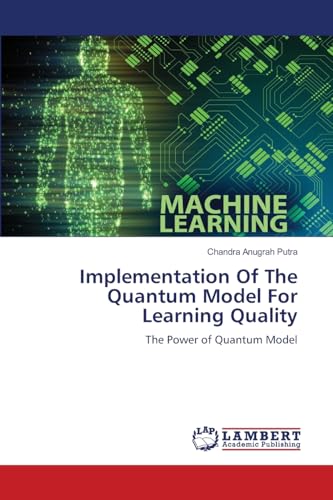 Implementation Of The Quantum Model For Learning Quality: The Power of Quantum Model von LAP LAMBERT Academic Publishing