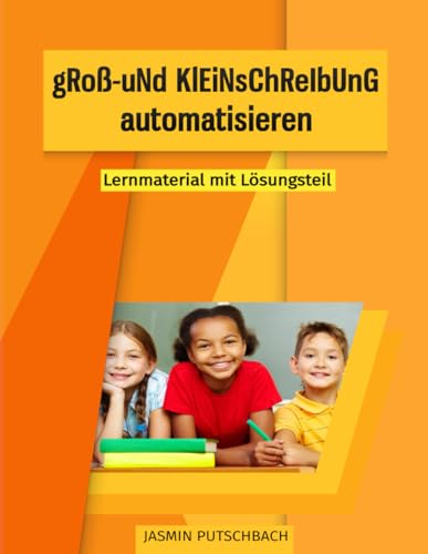 gRoß- uNd KlEiNsChReIbUnG automatisieren: Lernmaterial mit Lösungsteil