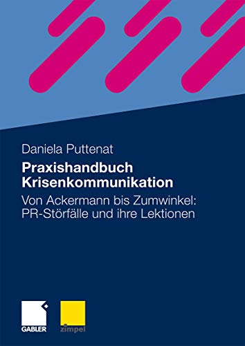 Praxishandbuch Krisenkommunikation: Von Ackermann bis Zumwinkel: PR-Störfälle und ihre Lektionen von Gabler Verlag