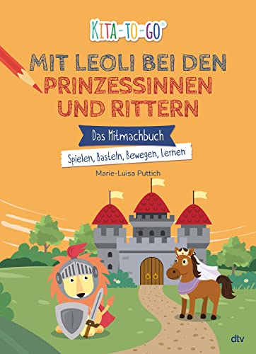 Kita-to-Go – Mit Leoli bei Rittern und Prinzessinnen: Vielseitiges Mitmachbuch für Kindergartenkinder ab 3 (Die Kita-to-Go-Serie, Band 8) von dtv Verlagsgesellschaft