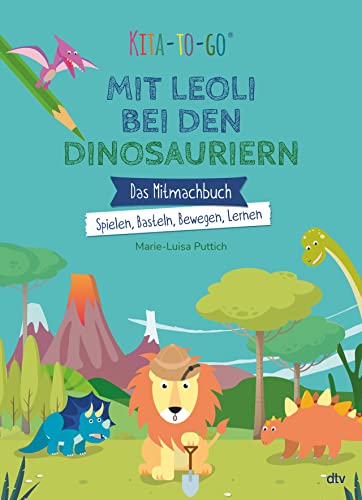 Kita-to-Go: Mit Leoli bei den Dinosauriern – Das Mitmachbuch – Spielen, Basteln, Bewegen, Lernen: Vielseitiges Mitmachbuch für Kindergartenkinder ab 3 (Die Kita-to-Go-Serie, Band 2) von dtv Verlagsgesellschaft