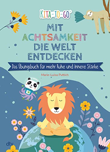 Mit Achtsamkeit die Welt entdecken – Das Übungsbuch für mehr Ruhe und innere Stärke: Entspannungsübungen für Kindergartenkinder ab 4 (Die Kita-to-Go-Serie, Band 7) von dtv Verlagsgesellschaft