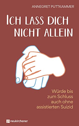 Ich lass dich nicht allein: Würde bis zum Schluss auch ohne assistierten Suizid