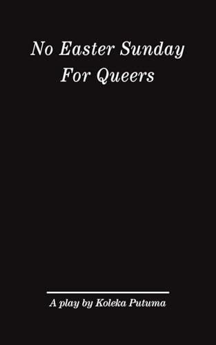 No Easter Sunday For Queers: A play by Koleka Putuma von Koleka Putuma