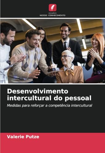 Desenvolvimento intercultural do pessoal: Medidas para reforçar a competência intercultural von Edições Nosso Conhecimento