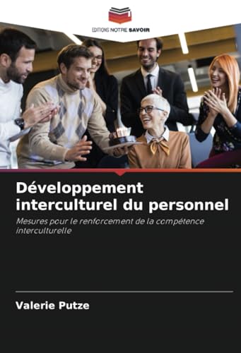 Développement interculturel du personnel: Mesures pour le renforcement de la compétence interculturelle von Editions Notre Savoir