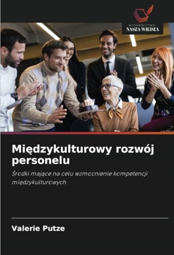 Międzykulturowy rozwój personelu: Środki mające na celu wzmocnienie kompetencji międzykulturowych: Srodki majace na celu wzmocnienie kompetencji miedzykulturowych von Wydawnictwo Nasza Wiedza