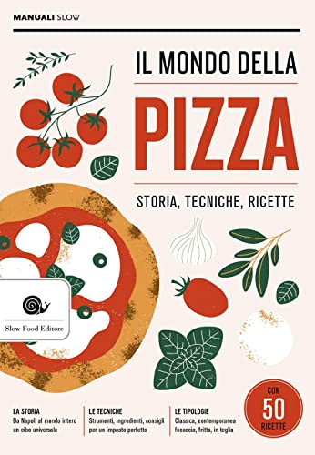 Il mondo della pizza. Storia, tecniche, ricette (Manuali Slow)