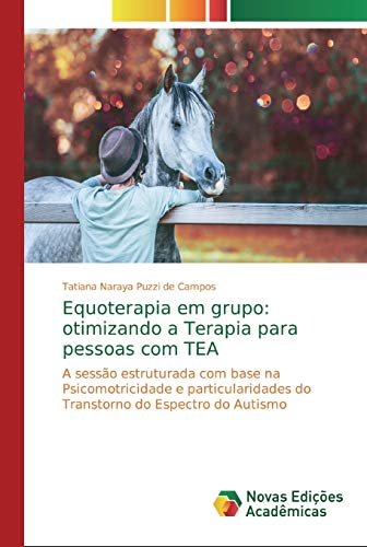 Equoterapia em grupo: otimizando a Terapia para pessoas com TEA: A sessão estruturada com base na Psicomotricidade e particularidades do Transtorno do Espectro do Autismo von Novas Edições Acadêmicas